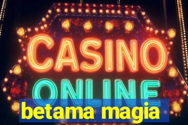 betama magia